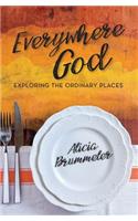 Everywhere God: Exploring the Ordinary Places
