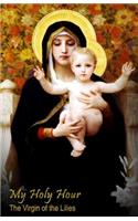 My Holy Hour - Our Lady of the Lilies