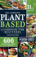 The Complete Plant-Based Cookbook for Beginners: 600 Healthy and Wholesome Recipes with 21 Days Meal Plan for Your Whole Family