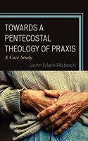 Towards A Pentecostal Theology of Praxis