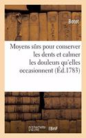 Moyens surs pour conserver les dents et calmer les douleurs qu'elles occasionnent: Avec Quelques Remarques Sur Les Puissans Effets de l'Eau Balsamique Et Spiritueuse