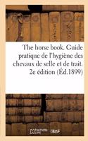The Horse Book. Guide Pratique de l'Hygiène Des Chevaux de Selle Et de Trait
