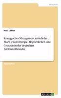 Strategisches Management mittels der Blue-Ocean-Strategie. Möglichkeiten und Grenzen in der deutschen Edelmetallbranche