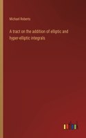 tract on the addition of elliptic and hyper-elliptic integrals