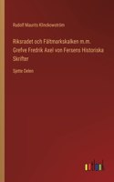 Riksradet och Fältmarkskalken m.m. Grefve Fredrik Axel von Fersens Historiska Skrifter