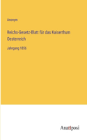 Reichs-Gesetz-Blatt für das Kaiserthum Oesterreich: Jahrgang 1856
