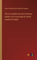 OEuvres complètes de Octave Crémazie, publiées sous le patronage de l'Institut canadien de Québec