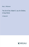 Life of Gen. Robert E. Lee, for Children, in Easy Words: in large print