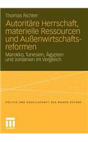 Autoritäre Herrschaft, Materielle Ressourcen Und Außenwirtschaftsreformen: Marokko, Tunesien, Ägypten Und Jordanien Im Vergleich