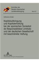 Kapitalaufbringung Und Kapitalerhaltung Bei Der Spanischen Sociedad de Responsabilidad Limitada Und Der Deutschen Gesellschaft Mit Beschraenkter Haftung: (37 Schriften Der Deutsch-Spanischen Juristenvereinigung)