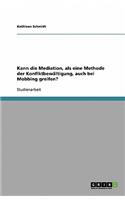 Kann die Mediation, als eine Methode der Konflktbewältigung, auch bei Mobbing greifen?