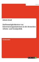 Einflussmöglichkeiten von Interessenorganisationen in der deutschen Arbeits- und Sozialpolitik