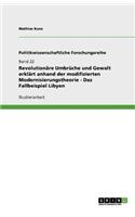 Revolutionäre Umbrüche und Gewalt erklärt anhand der modifizierten Modernisierungstheorie - Das Fallbeispiel Libyen