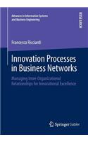 Innovation Processes in Business Networks: Managing Inter-Organizational Relationships for Innovational Excellence(Advances in Information Systems and Business Engineering)