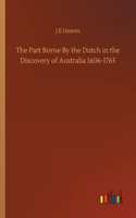 The Part Borne By the Dutch in the Discovery of Australia 1606-1765
