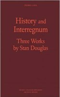 Stan Douglas: History and Interregnum: Three Works by Stan Douglas