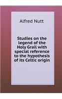 Studies on the legend of the Holy Grail with special reference to the hypothesis of its Celtic origin: (English)