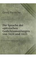 Die Sprache Der Opitzischen Gedichtsammlungen Von 1624 Und 1625