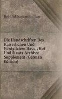 Die Handschriften Des Kaiserlichen Und Koniglichen Haus-, Hof- Und Staats-Archivs: Supplement (German Edition)