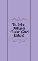Select Dialogues of Lucian (Greek Edition)