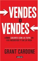 Vendes O Vendes: Como Salirte Con la Tuya en los Negocios y en la Vida = Sell or Be Sold: Cómo Salirte Con La Tuya En Los Negocios Y En La Vida / How to Get Your Way in Business and in Life