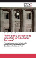 "Principios y derechos de la función jurisdiccional Peruana"