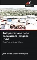 Autopercezione delle popolazioni indigene (P.A)