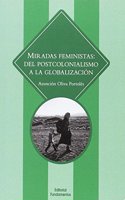 Miradas feministas: Del postcolonialismo a la globalizacion