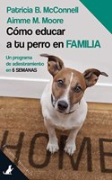 Como educar a tu perro en familia: Un programa de 6 semanas para ti y para tu perro