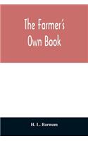 farmer's own book; or, Family receipts for the husbandman and housewife; being a compilation of the very best receipts on agriculture, gardening, and cookery, with rules for keeping farmers' accounts