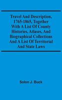 Travel And Description, 1765-1865, Together With A List Of County Histories, Atlases, And Biographical Collections And A List Of Territorial And State Laws