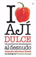 I Love Ajï¿½ Dulce: 12 Cocineros Venezolanos