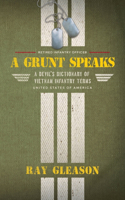 Grunt Speaks: A Devil's Dictionary of Vietnam Infantry Terms