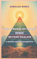 The Pyramid of Basic Human Needs Beyond Maslow - A Psycho-Spiritual Perspective -