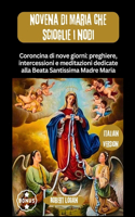 Novena di Maria che scioglie i nodi: Coroncina di nove giorni: preghiere, intercessioni e meditazioni dedicate alla Beata Santissima Madre Maria