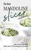 Best Mandoline Slicer Cookbook: Delicious Recipes Made with the Mandolin Slicer