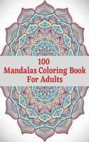 100 Mandalas Coloring Book For Adults: Beautiful Mandalas Designs, Relaxing Patterns Coloring Book