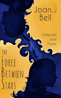 The Force Between Stars: Collected Love Poems