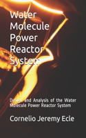 Water Molecule Power Reactor System