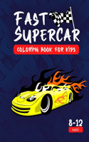 Fast Supercar Coloring Book For Kids 8-12 Ages: A Unique Collection of Fast Sport and Supercar Designs for Toddlers, Boys and Girls - Gift for Cars Fan