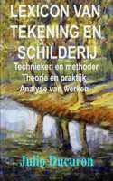 Lexicon Van Tekening En Schilderij: Technieken en methoden. Theorie en praktijk. Analyse van werken