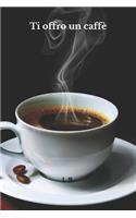 Ti offro un caffè: Agenda regalo - Regalo utile e simpatico - Quaderno - Notebook - Taccuino - Libro regalo - Agenda bianca - Idea regalo per Compleanno, Laurea, Anniv