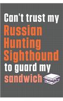 Can't trust my Russian Hunting Sighthound to guard my sandwich: For Russian Hunting Sighthound Dog Breed Fans