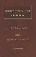 United States Code Annotated Title 29 Labor 2020 Edition §§1081 - 3361 Volume 2/2