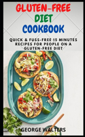 Gluten-Free Diet Cookbook: Quick & Fuss-Free 15 Minutes Recipes for People on A Gluten-Free Diet