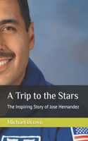 Trip to the Stars: The Inspiring Story of Jose Hernandez