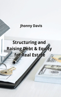 Structuring and Raising Debt & Equity for Real Estate