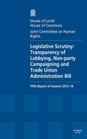 Legislative scrutiny: Transparency of Lobbying, Non-party Campaigning and Trade Union Administration Bill, fifth report of session 2013-14, report, together with formal m(2013-14 755 House of Commons Papers)