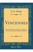 Vincennes: In Picture and Story; History of the Old Town, Appearance of the New; Full Colonial History, Including George Rogers Clark's Own Account of the Capture of the Village from the British (Classic Reprint)