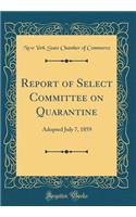 Report of Select Committee on Quarantine: Adopted July 7, 1859 (Classic Reprint)